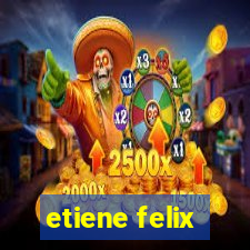 etiene felix